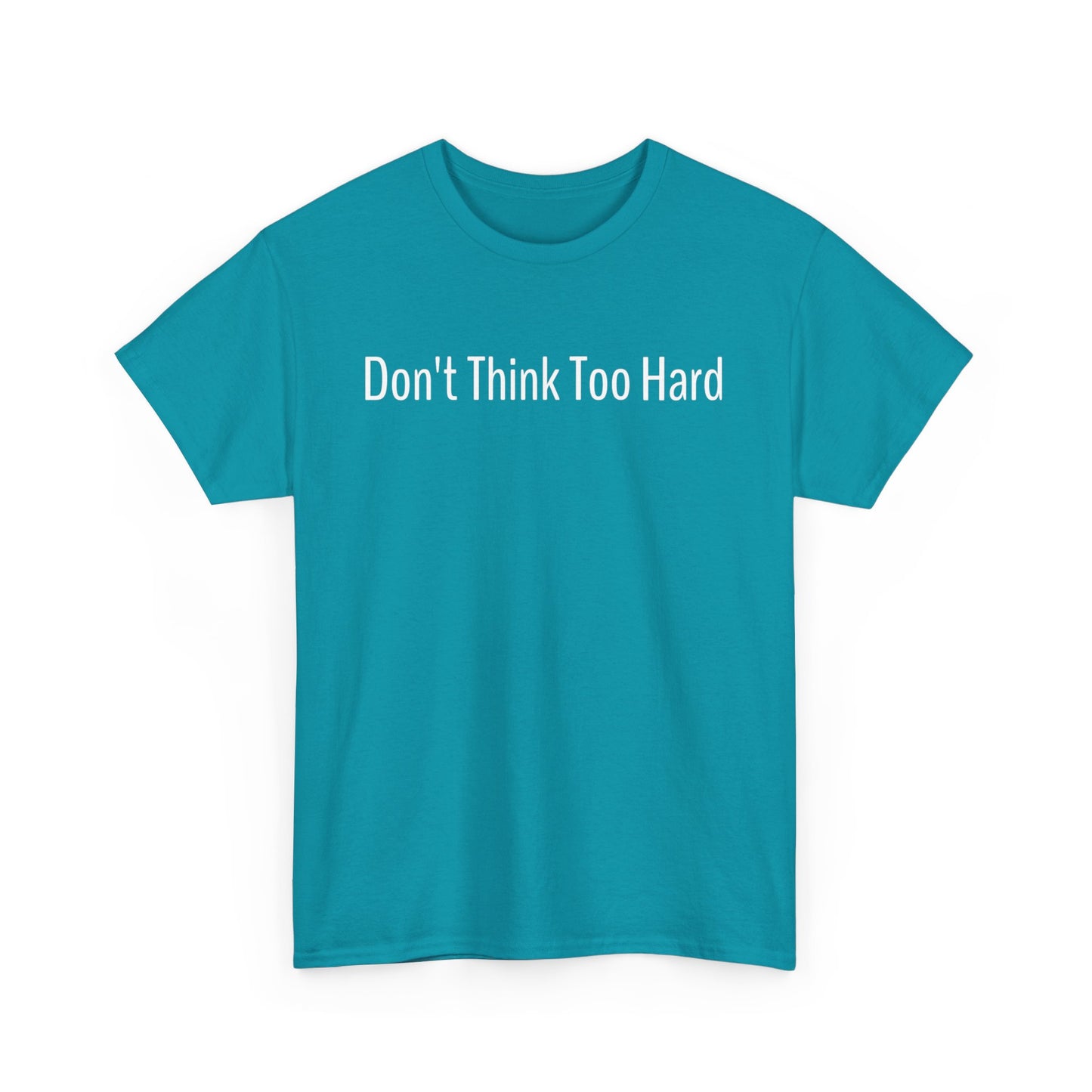 Dont Think Too Hard T-Shirt