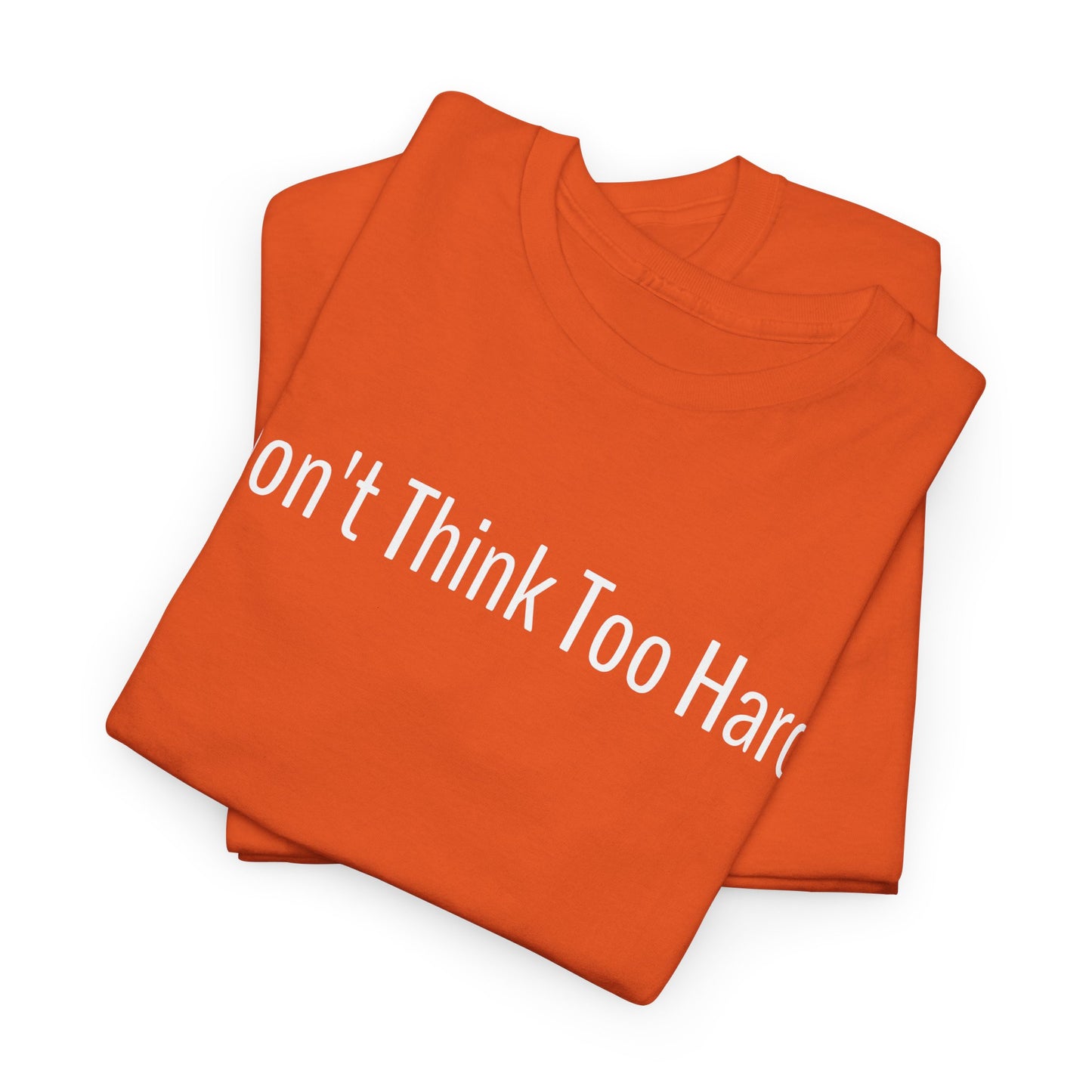 Dont Think Too Hard T-Shirt