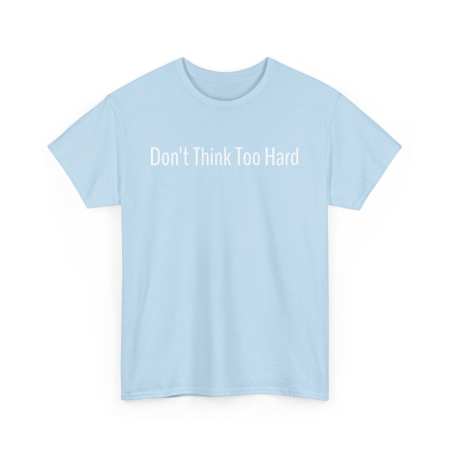 Dont Think Too Hard T-Shirt