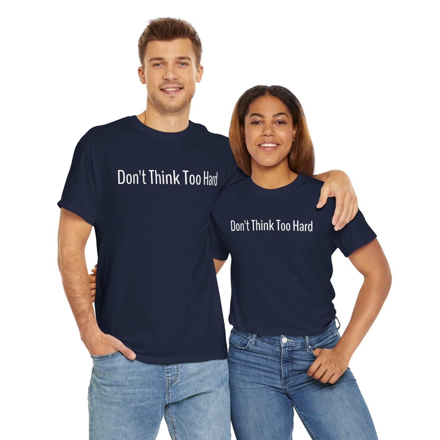 Dont Think Too Hard T-Shirt