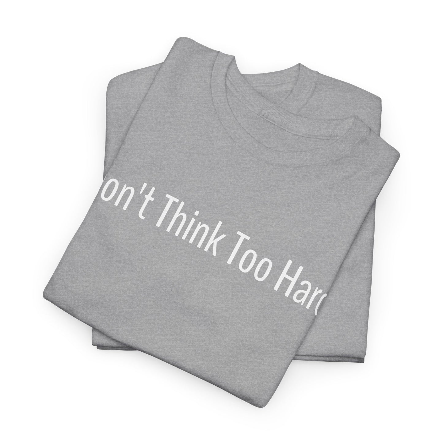 Dont Think Too Hard T-Shirt