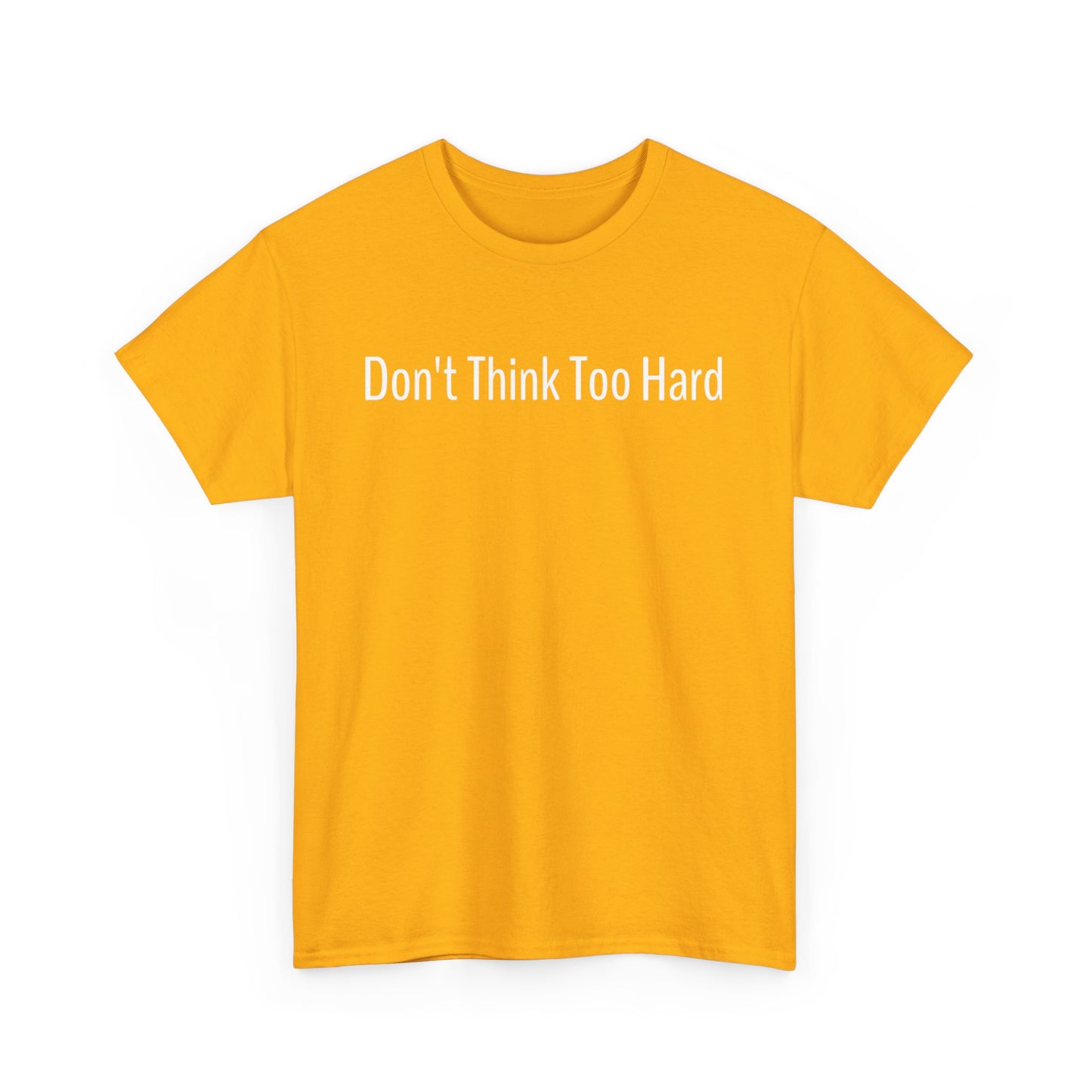 Dont Think Too Hard T-Shirt