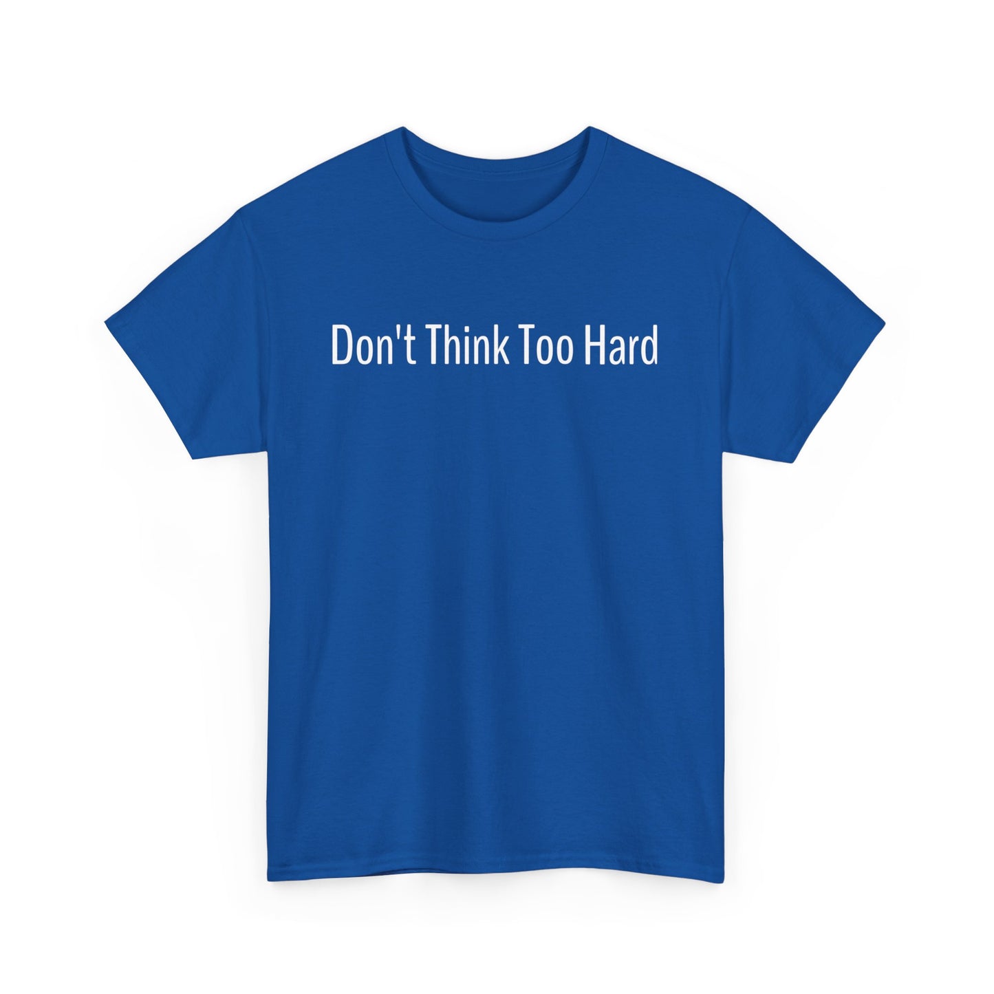 Dont Think Too Hard T-Shirt