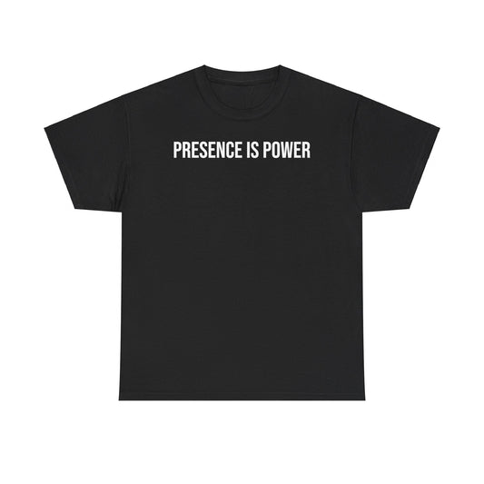 Presence Is Power T-Shirt