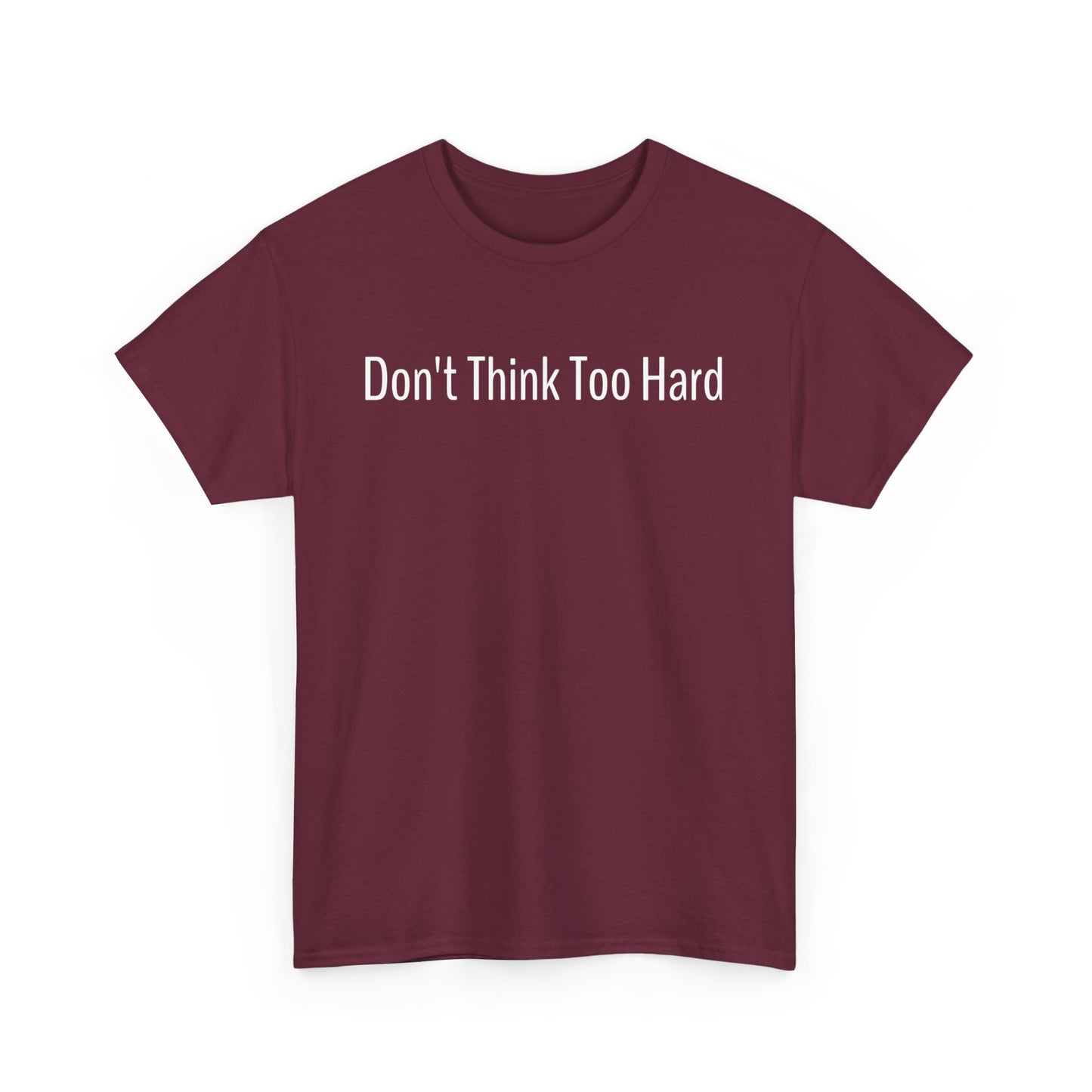 Dont Think Too Hard T-Shirt