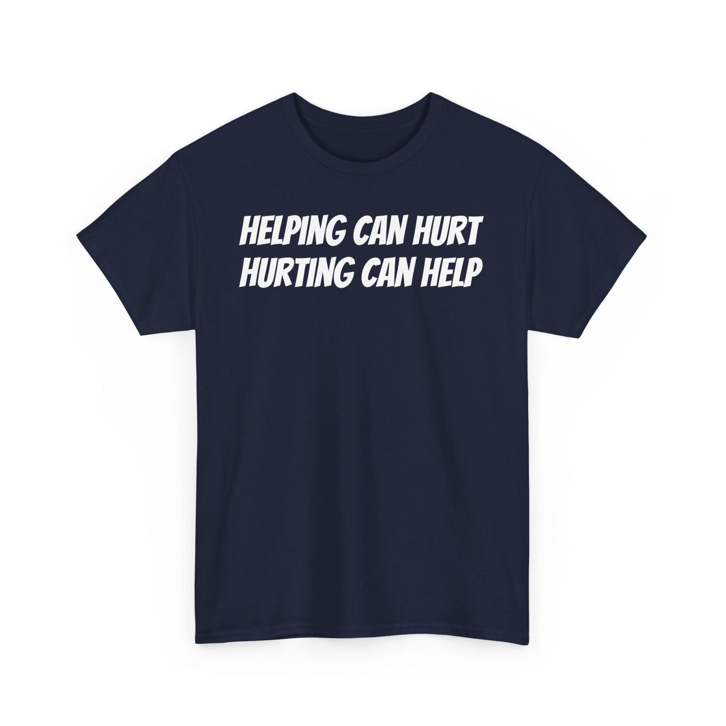 Helping Can Hurt T-Shirts