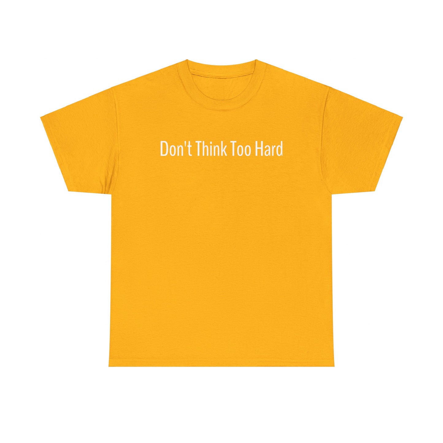 Dont Think Too Hard T-Shirt