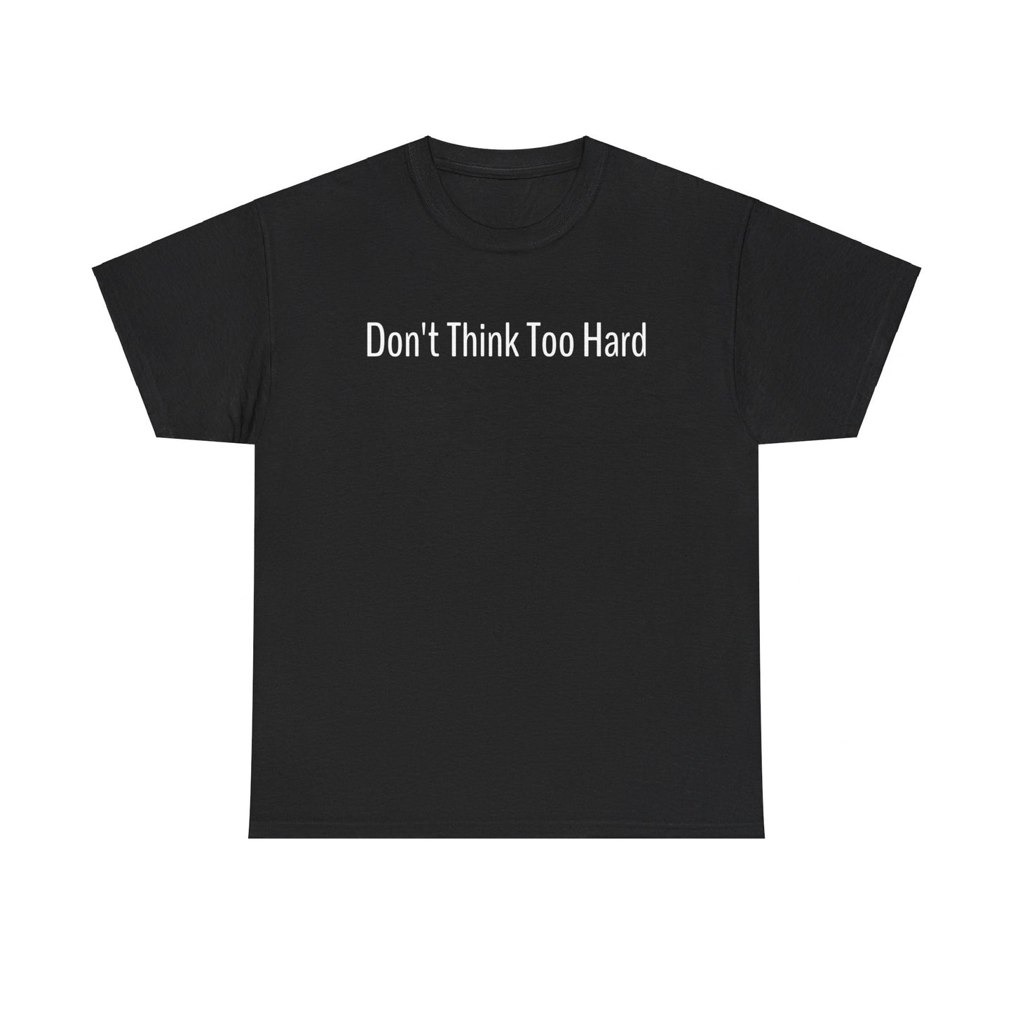 Dont Think Too Hard T-Shirt