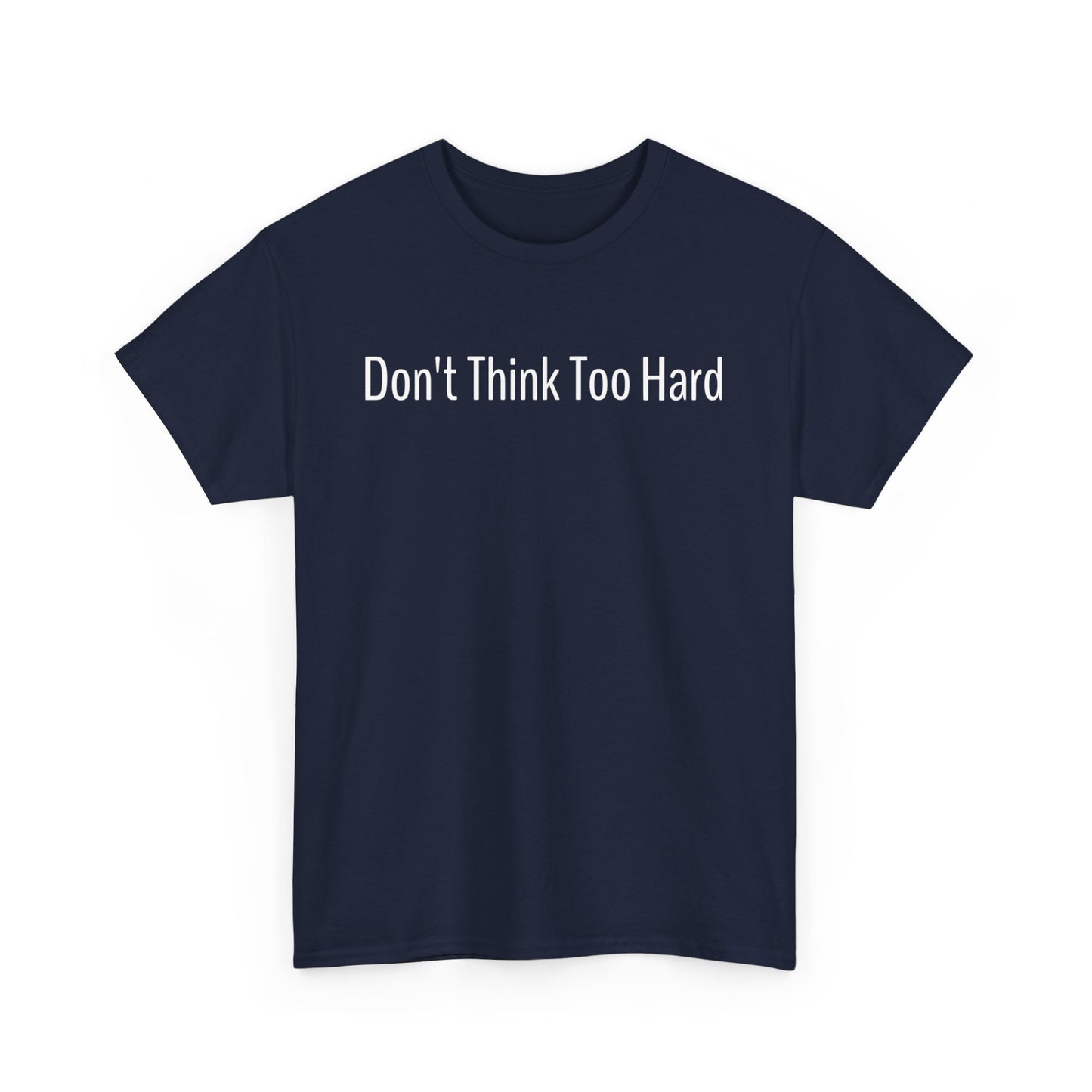 Dont Think Too Hard T-Shirt